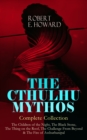 THE CTHULHU MYTHOS - Complete Collection : The Children of the Night, The Black Stone, The Thing on the Roof, The Challenge From Beyond & The Fire of Asshurbanipal - The Gateway into the Ancient Dimen - eBook