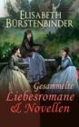 Gesammelte Liebesromane & Novellen : Fruhlingsboten, Gesprengte Fesseln, Vineta, Ein Gottesurteil, Adlerflug, Gluck auf!, Am Altar, Um hohen Preis, Die Alpenfee, Fata Morgana, Hexengold, Der hohere St - eBook