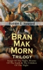 Bran Mak Morn - Trilogy: Kings Of The Night, Worms Of The Earth & The Children Of The Night : The Story of The Last King Of Fearless Picts (Historical Novels) - eBook