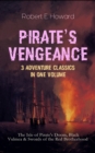 PIRATE'S VENGEANCE - 3 Adventure Classics in One Volume : The Isle of Pirate's Doom, Black Vulmea & Swords of the Red Brotherhood - Historical Novels: Notorious Buccaneers of the Caribbean - eBook