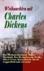 Weihnachten mit Charles Dickens: Der Weihnachtsabend, Doktor Marigold, Das Heimchen am Herde, Oliver Twist, Klein-Dorrit, David Copperfield und viel mehr - eBook