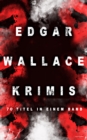 Edgar Wallace-Krimis: 70 Titel in einem Band : Kriminalromane & Detektivgeschichten: Der Doppelganger, Das Gesicht im Dunkel, Die blaue Hand, Tochter der Nacht, Der Frosch mit der Maske, Der Racher, D - eBook