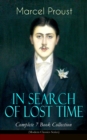 IN SEARCH OF LOST TIME - Complete 7 Book Collection (Modern Classics Series) : The Masterpiece of 20th Century Literature (Swann's Way, Within a Budding Grove, The Guermantes Way, Cities of the Plain, - eBook