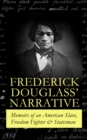 FREDERICK DOUGLASS' NARRATIVE - Memoirs of an American Slave, Freedom Fighter & Statesman : Narrative of the Life of Frederick Douglass, an American Slave & My Bondage and My Freedom - eBook