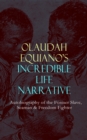 OLAUDAH EQUIANO'S INCREDIBLE LIFE NARRATIVE - Autobiography of the Former Slave, Seaman & Freedom Fighter : The Intriguing Memoir Which Influenced Ban on British Slave Trade - eBook