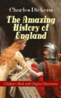 The Amazing History of England - Children's Book with Original Illustrations : From the Ancient Times until the Accession of Queen Victoria - eBook