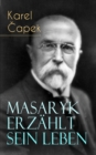 Masaryk erzahlt sein Leben : Gesprache mit Karel Capek - eBook