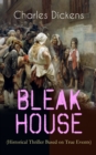 BLEAK HOUSE (Historical Thriller Based on True Events) : Legal Thriller (Including "The Life of Charles Dickens" & Criticism) - eBook