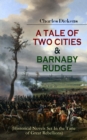 A TALE OF TWO CITIES & BARNABY RUDGE (Historical Novels Set In the Time of Great Rebellions) : The Riots of Eighty & French Revolution (Illustrated Classics with "The Life of Charles Dickens" & Critic - eBook