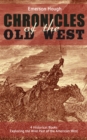 The Chronicles of the Old West - 4 Historical Books Exploring the Wild Past of the American West - eBook
