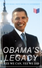 Obama's Legacy - Yes We Can, Yes We Did : Main Accomplishments & Projects, All Executive Orders, International Treaties, Inaugural Speeches and Farwell Address of the 44th President of the United Stat - eBook