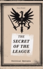 THE SECRET OF THE LEAGUE (Political Dystopia) : The Classic That Inspired Orwell's "1984" - eBook