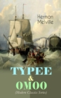 TYPEE & OMOO (Modern Classics Series) : The Adventures in the South Seas (Based on Author's Sailor Experience) - eBook