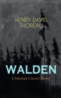 WALDEN (American Classics Series) : Life in the Woods - Reflections of the Simple Living in Natural Surroundings - eBook