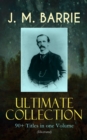J. M. BARRIE Ultimate Collection: 90+ Titles in one Volume (Illustrated) - eBook