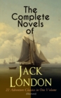 The Complete Novels of Jack London - 22 Adventure Classics in One Volume (Illustrated) : The Call of the Wild, The Sea-Wolf, White Fang, The Iron Heel, Martin Eden, Burning Daylight, The Scarlet Plagu - eBook