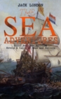 THE SEA ADVENTURES - Boxed Set: 20+ Maritime Novels & Tales of Seas and Sailors : The Cruise of the Dazzler, The Sea-Wolf, Adventure, A Son of the Sun, The Mutiny of the Elsinore, The Cruise of the Sn - eBook