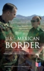 U.S. - Mexican Border: Official U.S. Army Strategy Against Transnational Criminal Organizations & The New Presidential Order : Preventing Criminal Organizations, International Trafficking & Enhancing - eBook