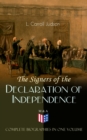 The Signers of the Declaration of Independence - Complete Biographies in One Volume : Including the Constitution of the United States, Washington's Farewell Address, Articles of Confederation, The Dec - eBook