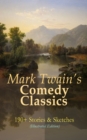 Mark Twain's Comedy Classics: 190+ Stories & Sketches (Illustrated Edition) : The Complete Short Stories of Mark Twain: A Double Barrelled Detective Story, Those Extraordinary Twins, The Stolen White - eBook