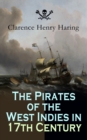 The Pirates of the West Indies in 17th Century : True Story of the Fiercest Pirates of the Caribbean - eBook