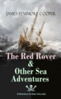 The Red Rover & Other Sea Adventures - 3 Novels in One Volume : From the Renowned Author of The Last of the Mohicans and the Leatherstocking Tales - eBook
