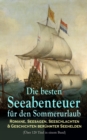 Die besten Seeabenteuer fur den Sommerurlaub: Romane, Seesagen, Seeschlachten & Geschichten beruhmter Seehelden (Uber 120 Titel in einem Band) - eBook