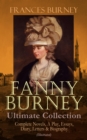 FANNY BURNEY Ultimate Collection: Complete Novels, A Play, Essays, Diary, Letters & Biography (Illustrated) - eBook