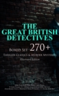 THE GREAT BRITISH DETECTIVES - Boxed Set: 270+ Thriller Classics & Murder Mysteries (Illustrated Edition) : The Cases of Sherlock Holmes, Father Brown, P. C. Lee, Martin Hewitt, Dr. Thorndyke, Bulldog - eBook
