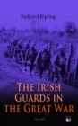 The Irish Guards in the Great War (Vol. 1&2) : The Western Front Through the Eyes of the Soldiers - Edited from their Diaries and Private Letters - eBook