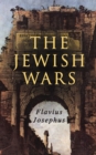 The Jewish Wars : History of the Jewish War and Resistance against the Romans; Including Author's Autobiography - eBook