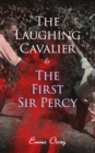 The Laughing Cavalier & The First Sir Percy : Historical Adventure Novels, Prequels to Scarlet Pimpernel - eBook