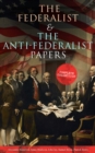 The Federalist & The Anti-Federalist Papers: Complete Collection - eBook