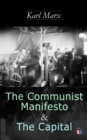 The Communist Manifesto & The Capital : Including Two Important Precursors to Capital (Wage-Labour and Capital & Wages, Price and Profit) - eBook