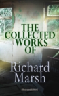 The Collected Works of Richard Marsh (Illustrated Edition) : The Beetle, Tom Ossington's Ghost, Crime and the Criminal, The Datchet Diamonds, The Chase of the Ruby, A Duel, The Woman with One Hand, Ma - eBook