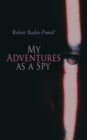 My Adventures as a Spy : True Account of a British Secret Agent - eBook