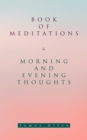 Book of Meditations & Morning and Evening Thoughts : Powerful & Motivational Quotes for Every Day in the Year (2 Books in One Edition) - eBook