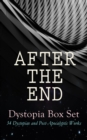 AFTER THE END - Dystopia Box Set: 34 Dystopias and Post-Apocalyptic Works : 1984, Animal Farm, Brave New World, Iron Heel, The Time Machine, Gulliver's Travels, The Coming Race, Lord of the World, Loo - eBook