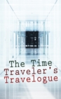 The Time Traveler's Travelogue : Sci-Fi Collection: The Time Machine, The Night Land, A Connecticut Yankee in King Arthur's Court, The Shadow out of Time & The Ship of Ishtar - eBook