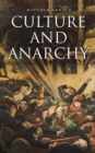 Culture and Anarchy : An Essay in Political and Social Criticism (Including the Biography of the Author) - eBook
