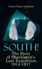 South! - The Story of Shackleton's Last Expedition, 1914-1917 : Memoir of the Imperial Trans-Antarctic Voyage - eBook