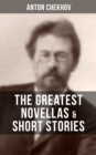 The Greatest Novellas & Short Stories of Anton Chekhov : Living Chattel, Bliss, At The Barber's, Enigmatic Nature, Classical Student, Matter of Classics - eBook