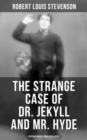 The Strange Case of Dr. Jekyll and Mr. Hyde (Psychological Thriller Classic) - eBook