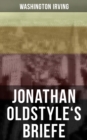 Jonathan Oldstyle's Briefe : Neun humoristische Essays uber die Moden der Zeit und die New Yorker Theaterszene - eBook