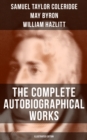 The Complete Autobiographical Works of S. T. Coleridge (Illustrated Edition) : Memoirs, Complete Letters, Literary Introspection, Thoughts and Notes on Poetry - eBook