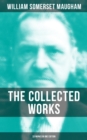 The Collected Works of W. Somerset Maugham (33 Works in One Edition) : Novels, Short Stories, Plays & Travel Sketches - eBook