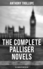 THE COMPLETE PALLISER NOVELS (All 6 Novels in One Edition) : Can You Forgive Her?, Phineas Finn, The Eustace Diamonds, Phineas Redux, The Prime Minister & The Duke's Children - eBook