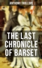 THE LAST CHRONICLE OF BARSET : A Victorian Classic - eBook