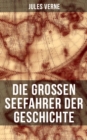 Die groen Seefahrer der Geschichte : Bekannte und unbekannte Welten: Die fruhen Entdecker - eBook