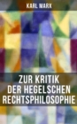 Karl Marx: Zur Kritik der Hegelschen Rechtsphilosophie : Kritik der Religion (Opium des Volkes) und die Kritik der Politik (Das Handeln der Klasse des Proletariats) - eBook